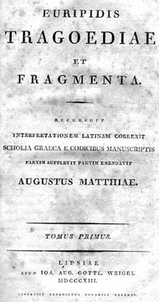 Tragoediae et Fragmenta.- Recensuit Interpretationem Latinam Correxit Scholia Graeca E Codicibus Manuscriptis Partim Supplevit Partim Emendavit Augustus Matthaie.