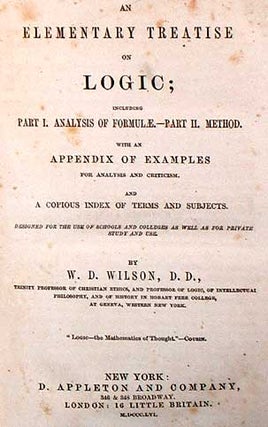 An Elementary Treatise on Logic; Including Part I. Analysis of Formule.-Part II. Method. With An Appendix of Examples for Analysis and Criticism. And A Copious Index of Terms and Subjects.
