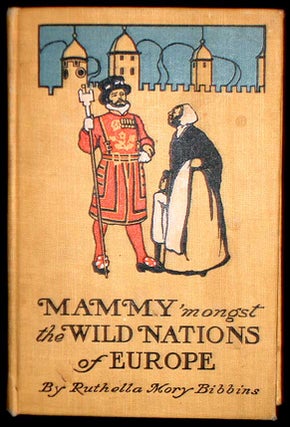 Item #7867 Mammy 'Mongst the Wild Nations of Europe. Ruthella Mory Bibbins