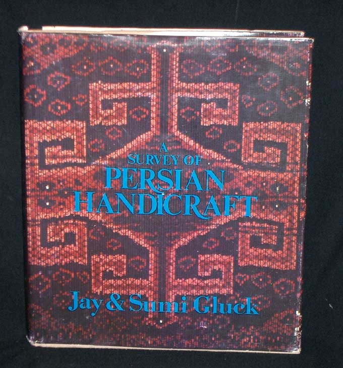 Item #8161 A Survey of Persian Handicraft- A Pictorial Introduction to the Contamporary Folk Arts and Art Crafts of Modern Iran. Jay Gluck, Sumi Hiramoto Gluck.