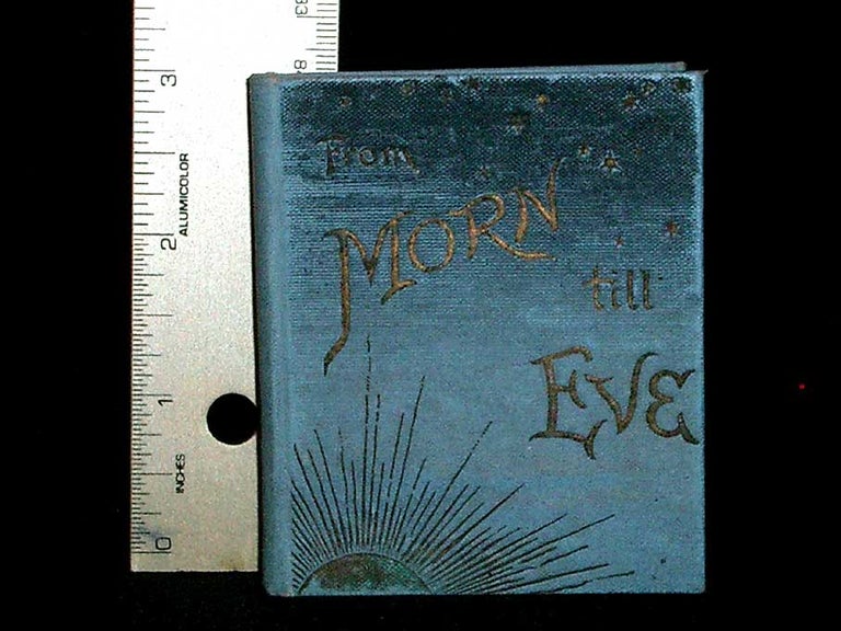 Item #8323 From Morn Till Eve, A Text Book for a Month with Tetxs for Morning and Evening. Miniature Books.