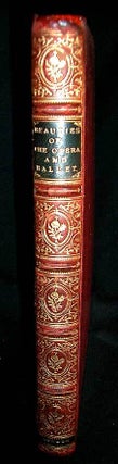Beauties of the Opera and Ballet. Illustrated with Ten Highly-Finished Portraits, Engraved on Steel and Numerous Engravings on Wood, Under The Superintendence of Mr. Charles Heath.