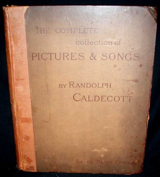 Item #8338 The Complete Collection of Pictures and Songs by Randolph Caldecott. Randolph Caldecott