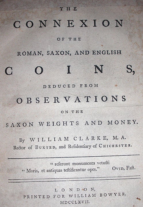 Item #8591 The Connexion of the Roman,Saxon,and English Coins,Deduced From Observations on the Saxon Weights and Money. William Clark.