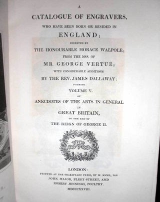 Anecdotes of Painting in England; With Some Account of the Principal Artists; and Incidental Note on Other Arts; Collected by the Late Mr. George Vertue;...