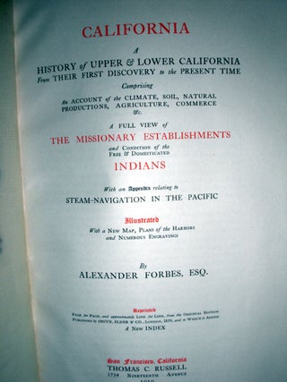 California- A History of the Upper and Lower California from their First Discovery to the Present Time. Comprising an Account of the Climate, Soil, Natural Production, Agriculture, Commerce, Etc. A Full View of the Missionary Establishments and Condition of the Free and Domesticated Indians. With an Appendix relating to steam-navagation in the Pacific.