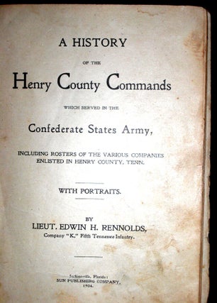 A History of the Henry County Commands Which Served in the Confederate States Army, Including Rosters of the Various companies enlisted in Henry County, Tenn.