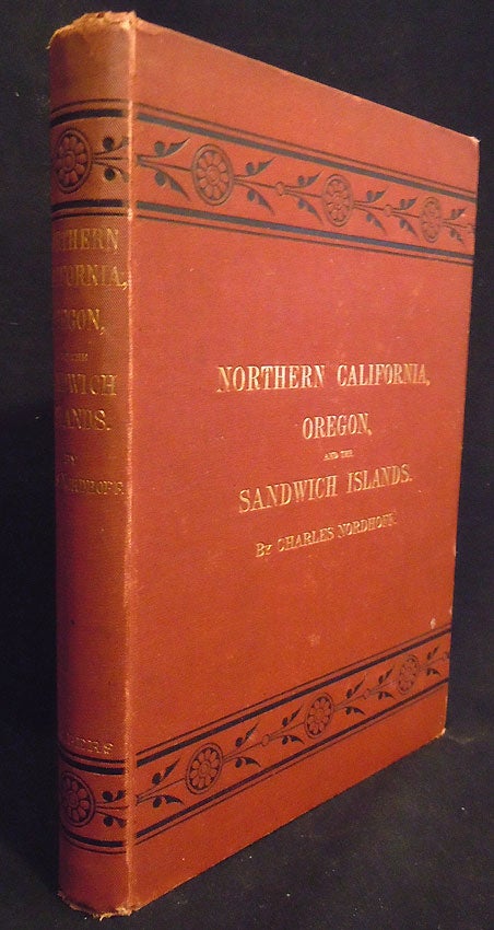 Item #8710 Northern California, Oregon and the Sandwich Islands. Charles Nordhoff.