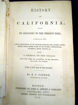 History of California, From its Discovery to the Present Time... With a Journal of the Voyage From New York, via Nicaragua, to San Francisco, and Back, via Panama. With a New Map of the Country.