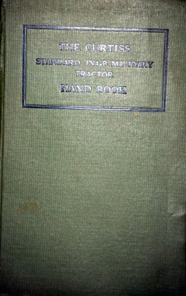The Curtiss Standard JN-4B Military Tractor Hand Book.